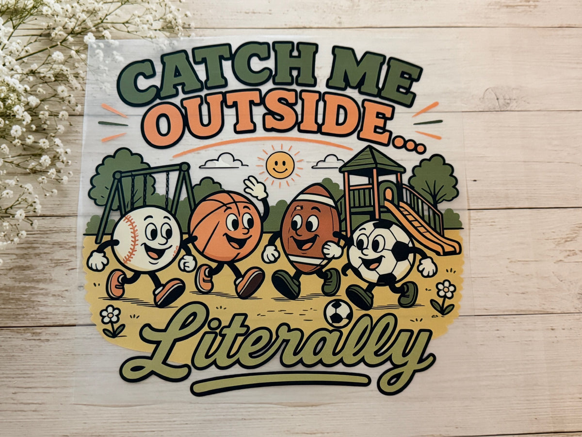 Catch Me Outside Literally
